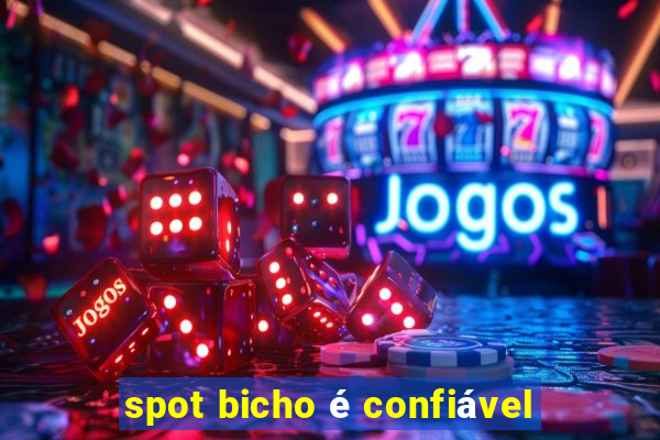 spot bicho é confiável